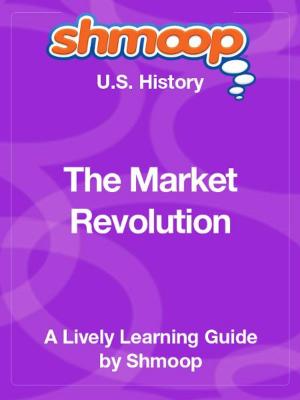 Book cover of Shmoop US History Guide: The Market Revolution