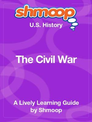 Cover of the book Shmoop US History Guide: The Civil War by Shmoop