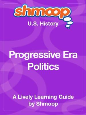 Cover of Shmoop US History Guide: Progressive Era Politics