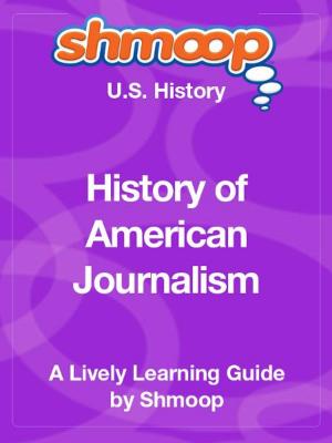 Book cover of Shmoop US History Guide: History of American Journalism