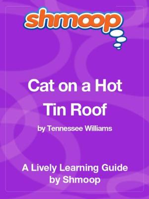 Cover of the book Shmoop Literature Guide: Cat on a Hot Tin Roof by Shmoop