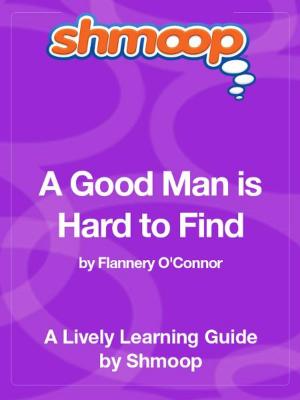 Cover of the book Shmoop Literature Guide: A Good Man is Hard to Find by Shmoop