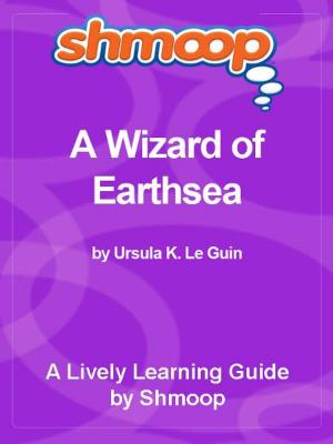 Cover of the book Shmoop Bestsellers Guide: A Wizard of Earthsea by Shmoop
