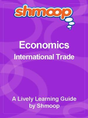 Cover of Shmoop Economics Guide: International Trade