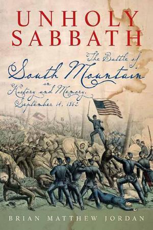 Cover of the book Unholy Sabbath: The Battle of South Mountain in History and Memory, September 14, 1862 by Eric J. Wittenberg, J. David Petruzzi, Michael Nugent