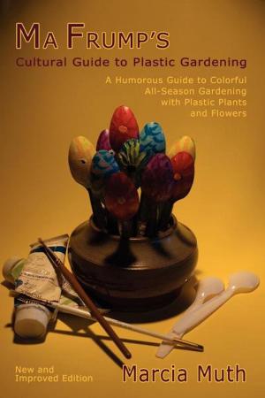 Cover of the book Ma Frump's Cultural Guide to Plastic Gardening by Leandro Thomas Gonzales