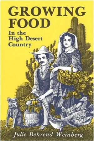 Cover of the book Growing Food In the High Desert Country by Raymond Zachary Ortiz