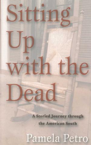 Cover of Sitting Up With The Dead: A Storied Journey through the American South by Pamela Petro, Arcade