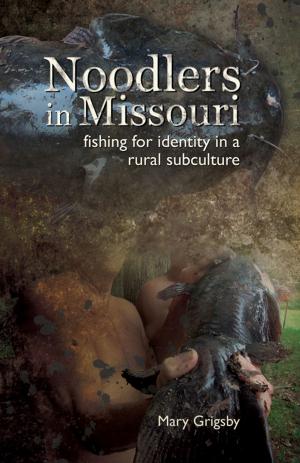 Cover of Noodlers in Missouri: Fishing for Identity in a Rural Subculture