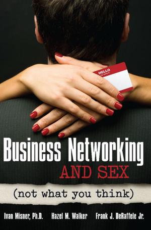 Cover of the book Business Networking and Sex by The Staff of Entrepreneur Media