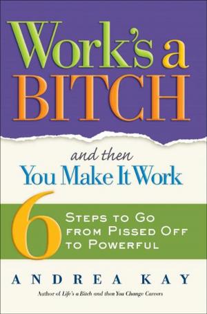 Cover of the book Work's a Bitch and Then You Make It Work by Darryl W. Bullock