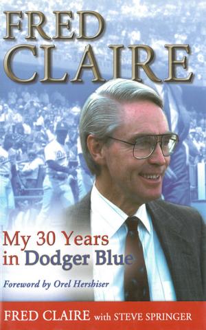 Cover of the book Fred Claire: My 30 Years in Dodger Blue by Danny Wuerffel, Mike Bianchi