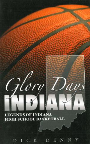 Cover of the book Glory Days Indiana: Legends of Indiana High School Basketball by Joe Falls