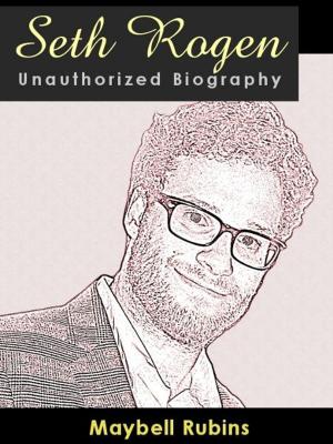 Cover of the book Seth Rogen Unauthorized Biography: A look at an unlikely superstar by Bradly Cooper