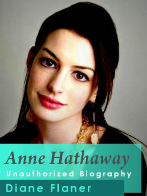 Cover of the book Anne Hathaway Unauthorized Biography by Lewis Latimour