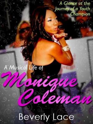 Cover of the book The Musical Life of Monique Coleman: A Glance at the Journey of a Youth Champion by Maria Clay