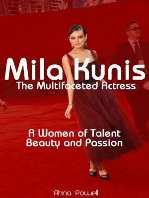 Cover of the book Mila Kunis: The Multifaceted Actress: A Woman of Talent, Beauty and Passion by Kent Johnstone