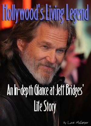 Cover of the book Jeff Bridges: Hollywood's Living Legend: An In-depth Glance at Jeff Bridges' Life Story by George M. Fairchild