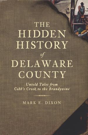 Cover of the book The Hidden History of Delaware County by John Schofield