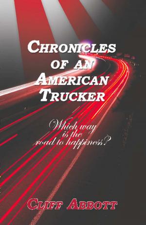 Cover of the book CHRONICLES OF AN AMERICAN TRUCKER: Which Way is the Road to Happiness? by D K Elliott
