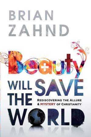 Cover of the book Beauty Will Save the World: Rediscovering the allure and mystery of Christianity by Peter McArthur