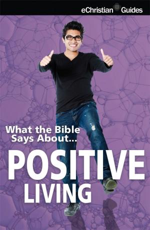 Cover of the book What the Bible Says About Positive Living by Lauraine Snelling