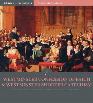 Cover of the book The Westminster Confession of Faith and Westminster Shorter Catechism by James Freeman Clarke