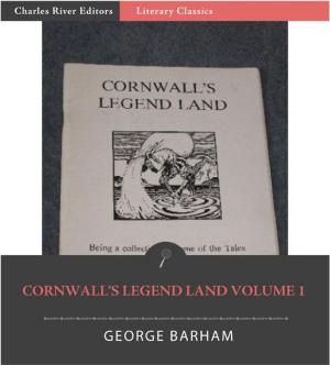 Cover of the book Cornwalls Legend Land, Volume 1 by J.B. Bury, Charles River Editors
