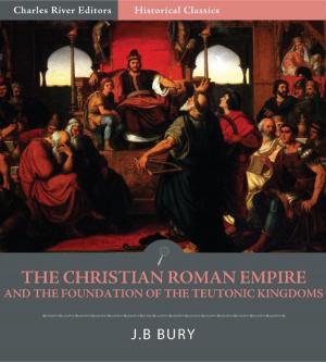 Cover of the book The Christian Roman Empire and the Foundation of the Teutonic Kingdoms by Robert Flint