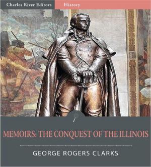 Cover of the book George Rogers Clarks Memoirs (Illustrated Edition) by A.R. Soames
