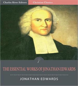 Cover of the book The Essential Works of Jonathan Edwards (Illustrated Edition) by Kenneth Bickel, Kevin Vanderground