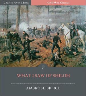 Cover of the book What I Saw of Shiloh (Illustrated Edition) by Charles River Editors, David Brewster, Walter Bryant