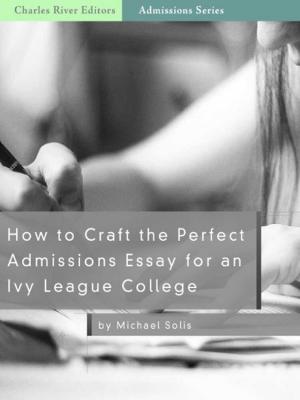 Cover of How to Craft the Perfect Admissions Essay for an Ivy League School