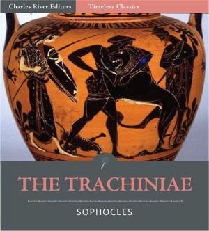 Cover of the book Timeless Classics: The Trachiniae (Illustrated) by Glen Brereton Jr.