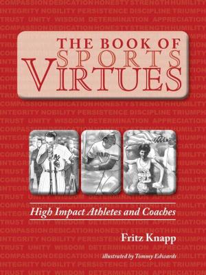 Cover of the book The Book of Sports Virtues: High Impact Athletes and Coaches by Fritz Knapp
