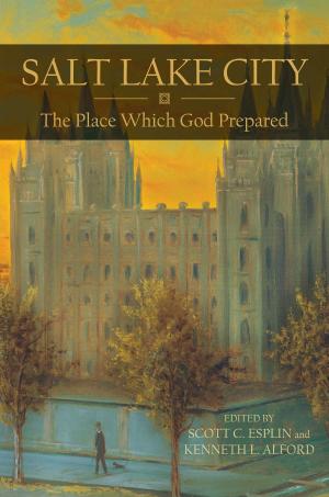 Cover of the book Salt Lake City: The Place Which God Prepared by 