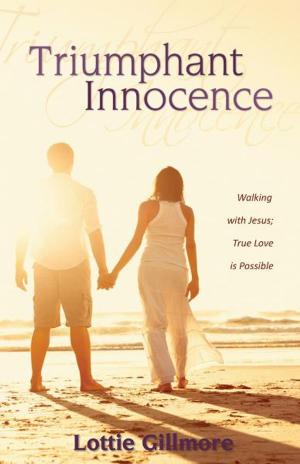 Cover of the book Triumphant Innocence: Walking with Jesus; True Love is Possible by Wilna van Beek