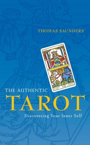 Cover of the book The Authentic Tarot by Kirsten Hartvig, Christine Bailey, Charlotte Watts, Gemini Adams, Nicola Graimes