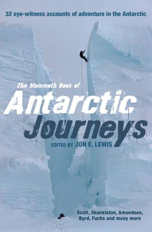 Cover of the book The Mammoth Book of Antarctic Journeys by Lee Brosan, David Westbrook