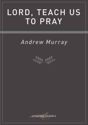 Cover of the book Lord, Teach Us to Pray by Norman H Wright