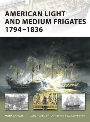 Cover of the book American Light and Medium Frigates 1794–1836 by Peter E. Davies, Gareth Hector