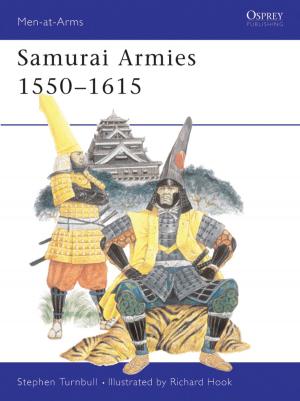 Cover of the book Samurai Armies 1550–1615 by Nicola Giuliano Leone, Eliana Mauro, Carla Quartarone, Ettore Sessa
