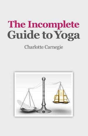 Cover of the book The Incomplete Guide to Yoga by John Hutnyk