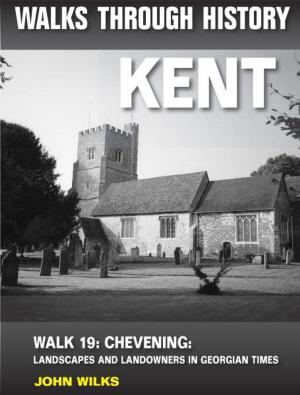 Cover of the book Walks Through History: Kent. Walk 19. Chevening: landscapes and landowners in Georgian times (4.5 miles) by John Brodie, Jason Dickinson