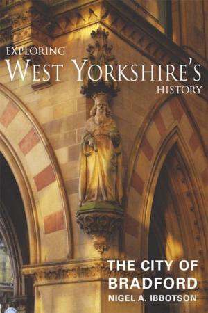 Cover of the book Exploring West Yorkshire's History: The City of Bradford by Paul Lawrie; John Huggan John