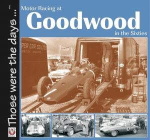 Cover of the book Motor Racing At Goodwood in the Sixties by W, A. ‘Bill’ Cakebread
