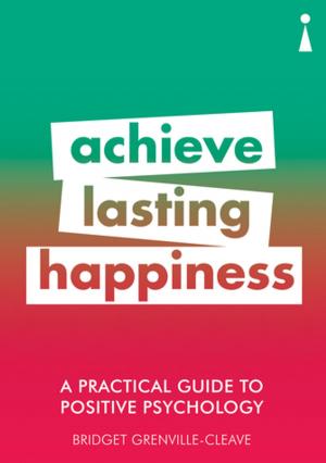 Cover of the book A Practical Guide to Positive Psychology by Christopher Kul-Want