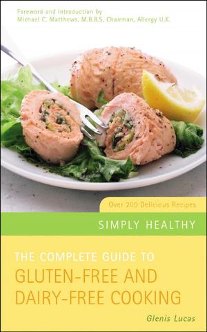 Cover of the book The Complete Guide to Gluten-Free and Dairy-Free Cooking by Adam Christopher