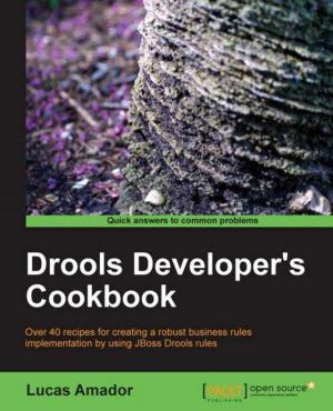 Cover of the book Drools Developers Cookbook by Mahindra Morar, Abhishek Kumar, Gyanendra Kumar Gautam, Ashish Bhambhani, James Corbould, Martin Abbott