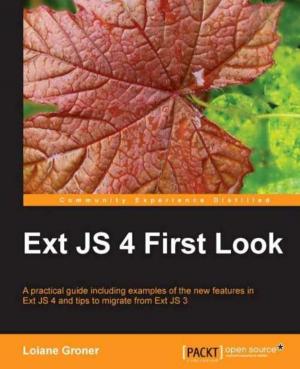Cover of the book Ext JS 4 First Look by Adith Jagdish Boloor, Samarth Shah, Utsav Shah, Marco Schwartz